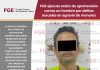 FGE ejecuta orden de aprehensión contra un hombre por delitos sexuales en agravio de menores